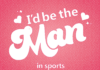 I’d be the man in sports