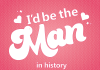 I’d be the man in history